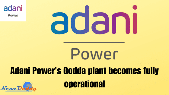 Adani Power’s Godda plant becomes fully operational