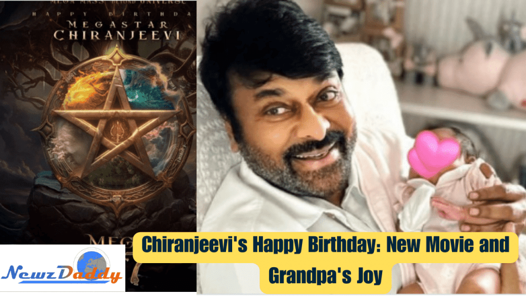 Chiranjeevi's Happy Birthday: New Movie and Grandpa's Joy