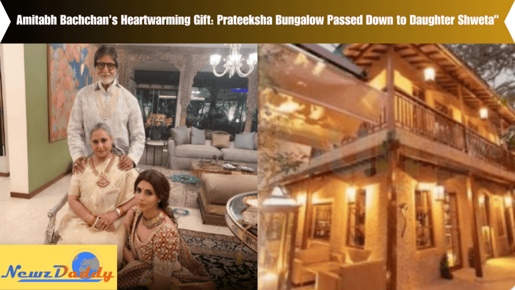 Amitabh Bachchan's Heartwarming Gift Prateeksha Bungalow Passed Down to Daughter Shweta