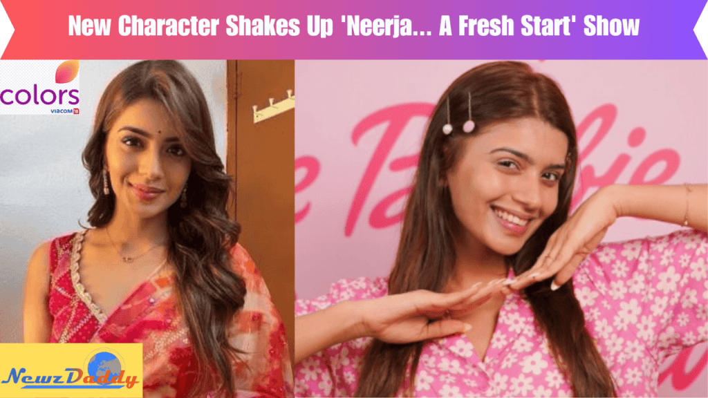 New Character Shakes Up 'Neerja... A Fresh Start' Show