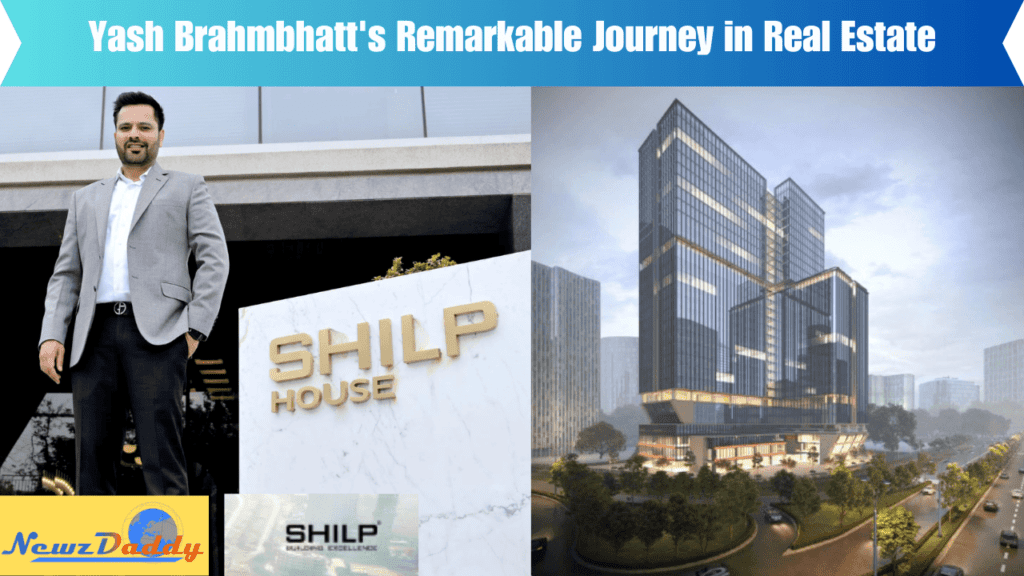 Yash Brahmbhatt's Remarkable Journey in Real Estate