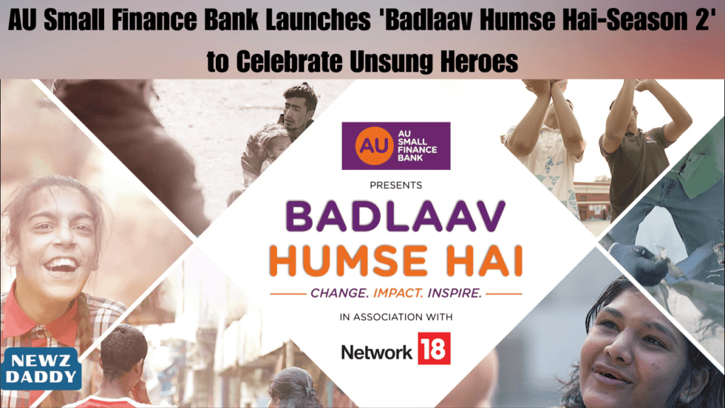 AU Small Finance Bank Launches 'Badlaav Humse Hai-Season 2' to Celebrate Unsung Heroes