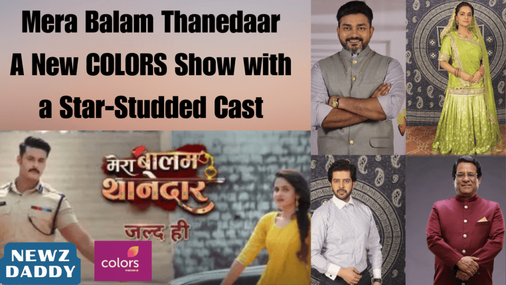 Mera Balam Thanedaar A New COLORS Show with a Star-Studded Cast