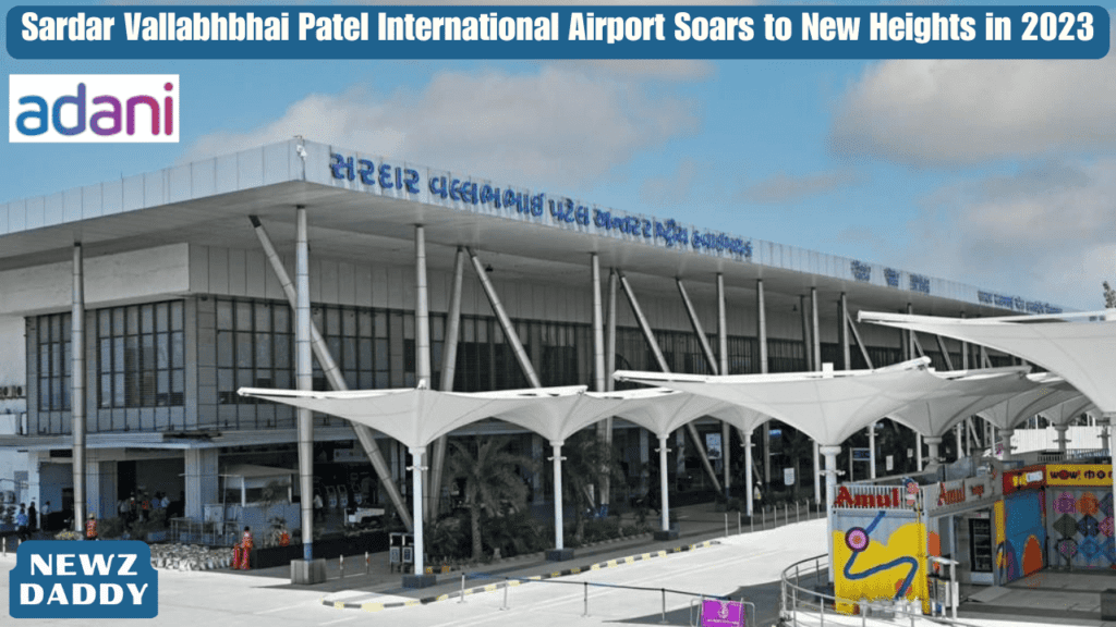 Sardar Vallabhbhai Patel International Airport Soars to New Heights in 2023