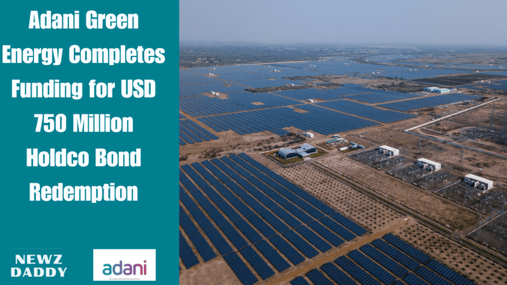 Adani Green Energy Completes Funding for USD 750 Million Holdco Bond Redemption