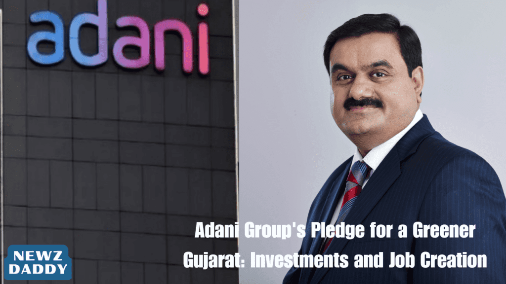 Adani Group's Pledge for a Greener Gujarat: Investments and Job Creation