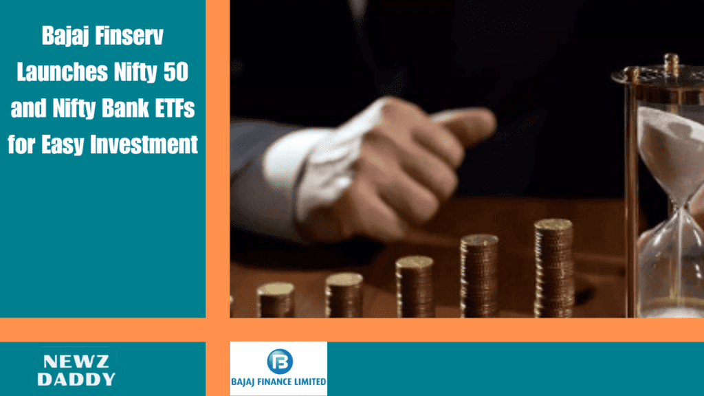 Bajaj Finserv Launches Nifty 50 and Nifty Bank ETFs for Easy Investment