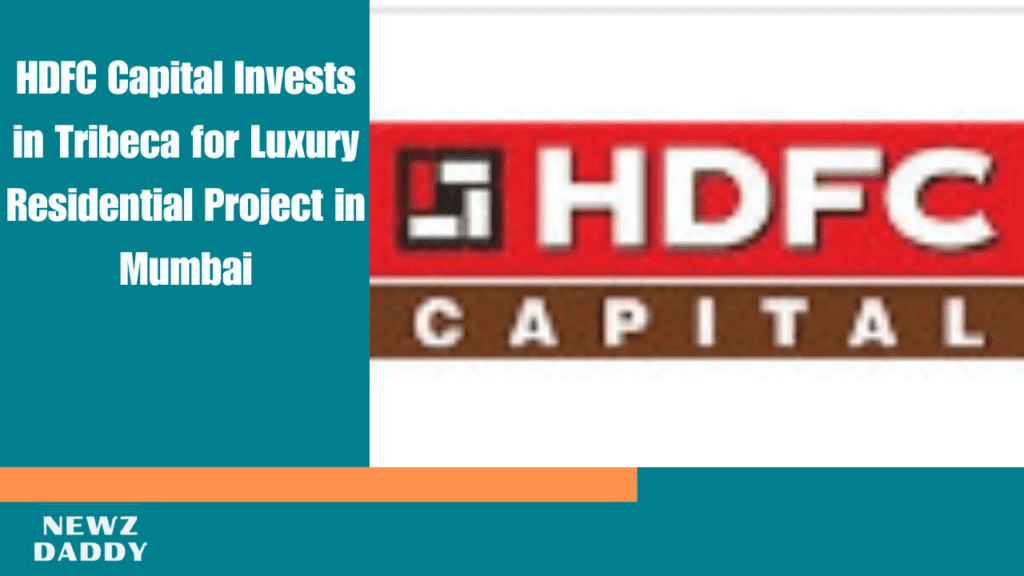 HDFC Capital Invests in Tribeca for Luxury Residential Project in Mumbai