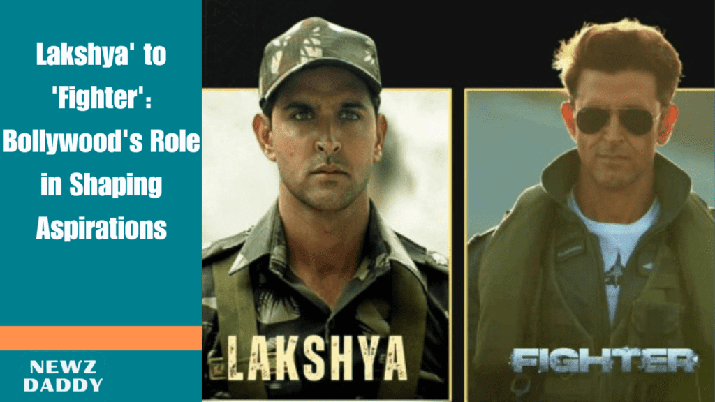 From 'Lakshya' to 'Fighter': Bollywood's Role in Shaping Aspirations