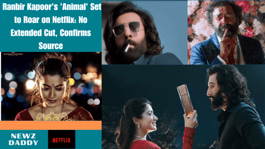 Ranbir Kapoor's 'Animal' Set to Roar on Netflix: No Extended Cut, Confirms Source