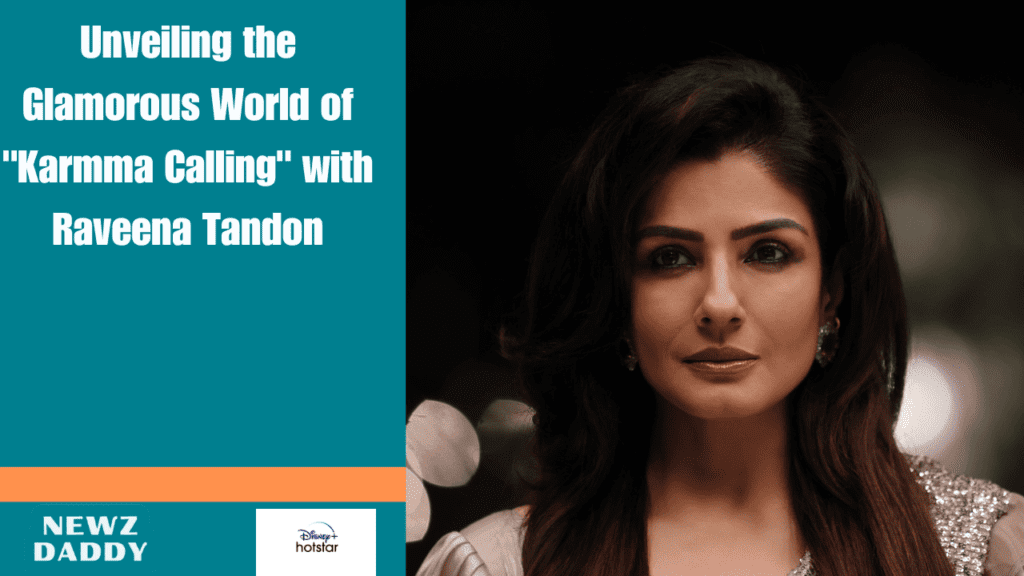 Unveiling the Glamorous World of "Karmma Calling" with Raveena Tandon