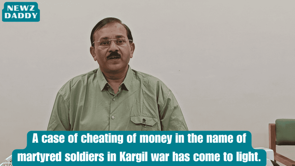 A case of cheating of money in the name of martyred soldiers in Kargil war has come to light.