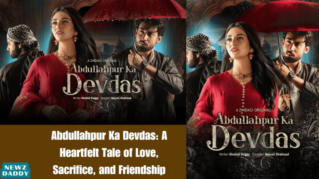 Abdullahpur Ka Devdas A Heartfelt Tale of Love, Sacrifice, and Friendship