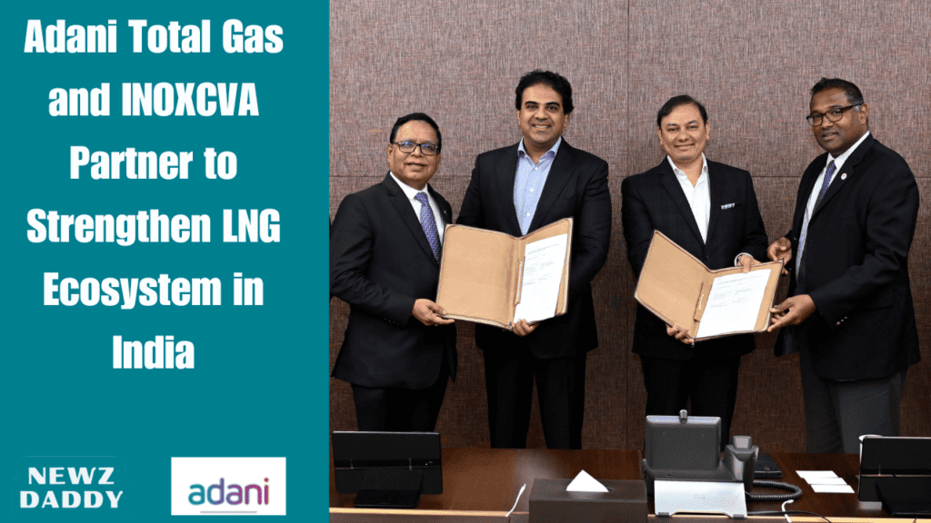 Adani Total Gas and INOXCVA Partner to Strengthen LNG Ecosystem in India