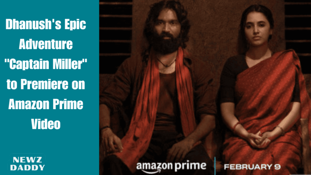 Dhanush's Epic Adventure "Captain Miller" to Premiere on Amazon Prime Video