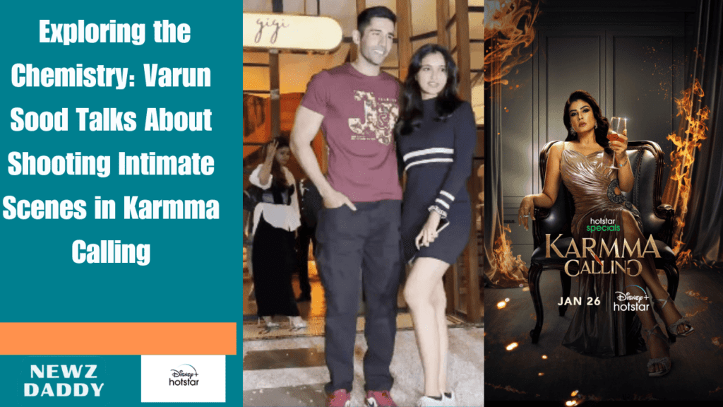 Behind the Scenes: Varun Sood Talks Intimate Scenes in Karmma Calling