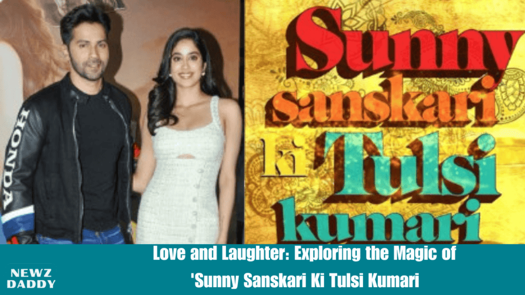 Love and Laughter: Exploring the Magic of 'Sunny Sanskari Ki Tulsi Kumari'