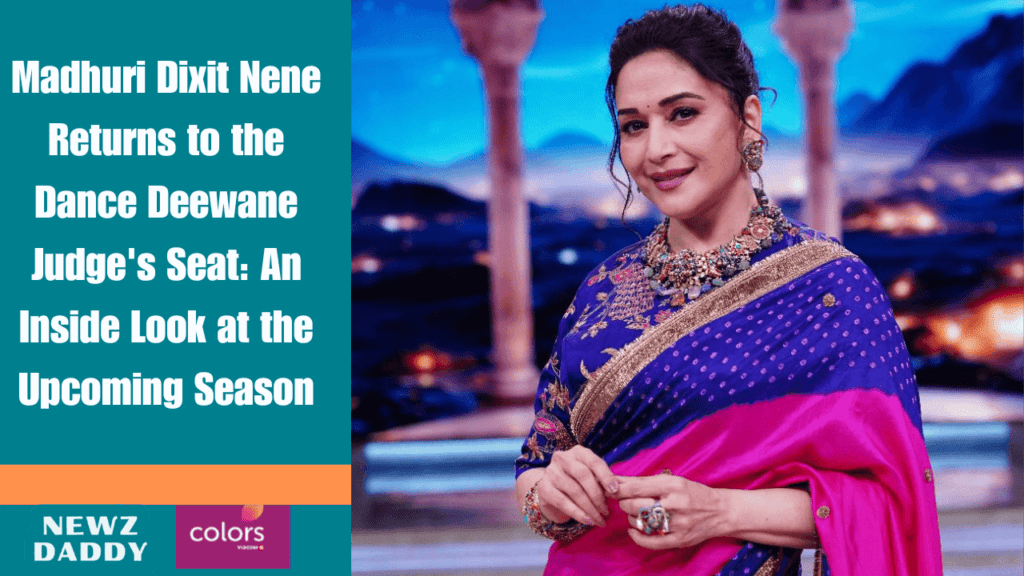 Madhuri Dixit Nene Returns to the Dance Deewane Judge's Seat: An Inside Look at the Upcoming Season