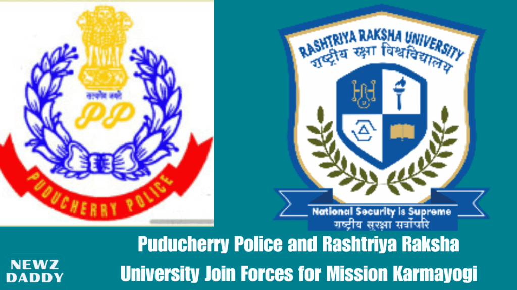 Puducherry Police and Rashtriya Raksha University Join Forces for Mission Karmayogi