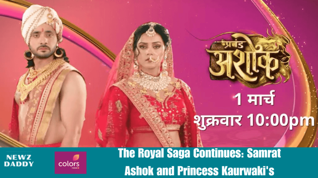 The Royal Saga Continues: Samrat Ashok and Princess Kaurwaki's Turbulent Journey