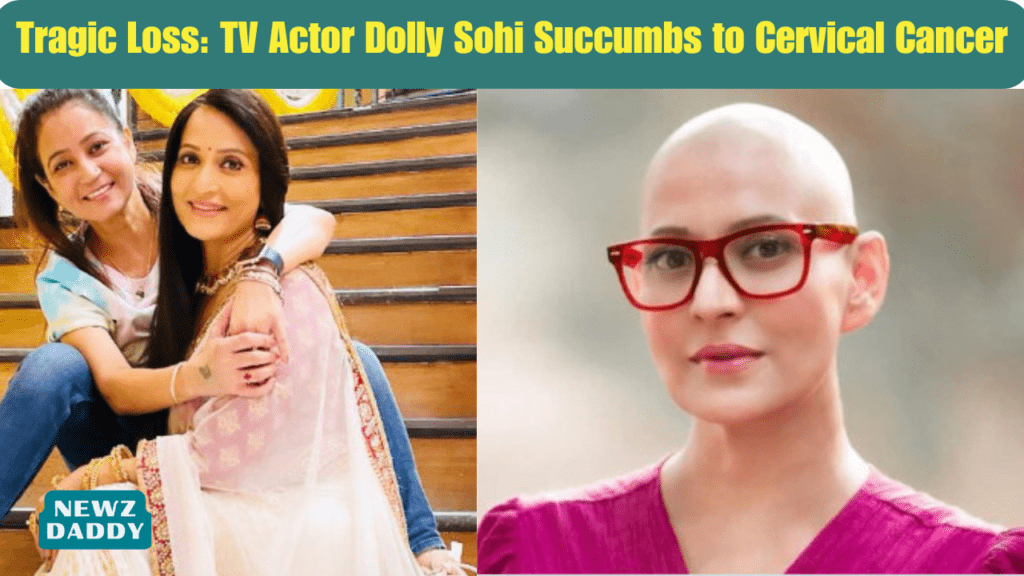 Tragic Loss TV Actor Dolly Sohi Succumbs to Cervical Cancer