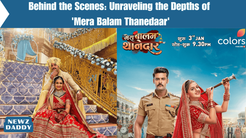 Behind the Scenes Unraveling the Depths of 'Mera Balam Thanedaar'