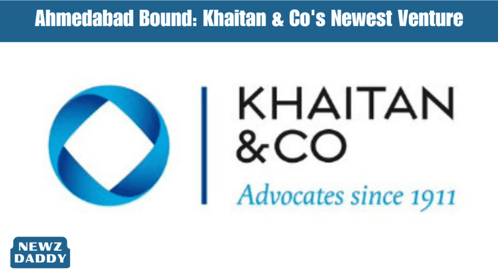 Ahmedabad Bound Khaitan & Co's Newest Venture.