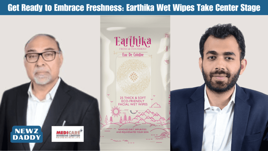 Get Ready to Embrace Freshness: Earthika Wet Wipes Take Center Stage