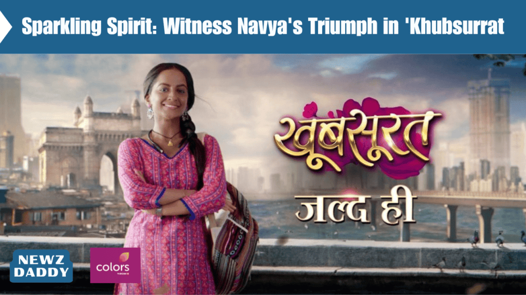 Sparkling Spirit: Witness Navya's Triumph in 'Khubsurrat