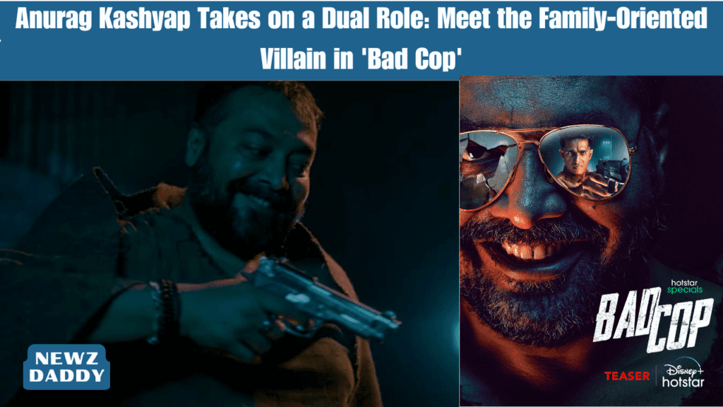 Anurag Kashyap Takes on a Dual Role: Meet the Family-Oriented Villain in 'Bad Cop'