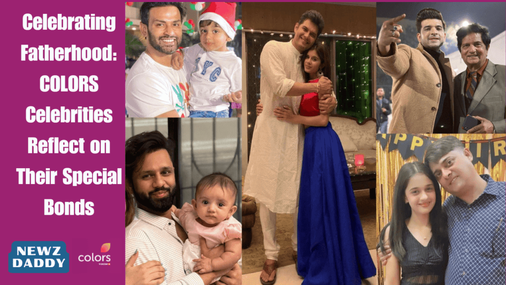 Celebrating Fatherhood: COLORS Celebrities Reflect on Their Special Bonds