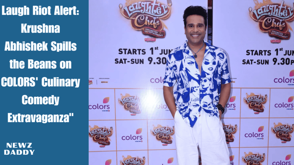 Laugh Riot Alert Krushna Abhishek Spills the Beans on COLORS' Culinary Comedy Extravaganza.