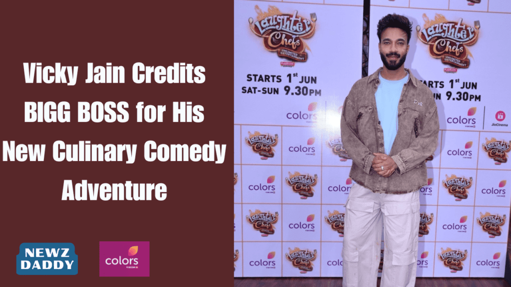 Vicky Jain Credits BIGG BOSS for His New Culinary Comedy Adventure