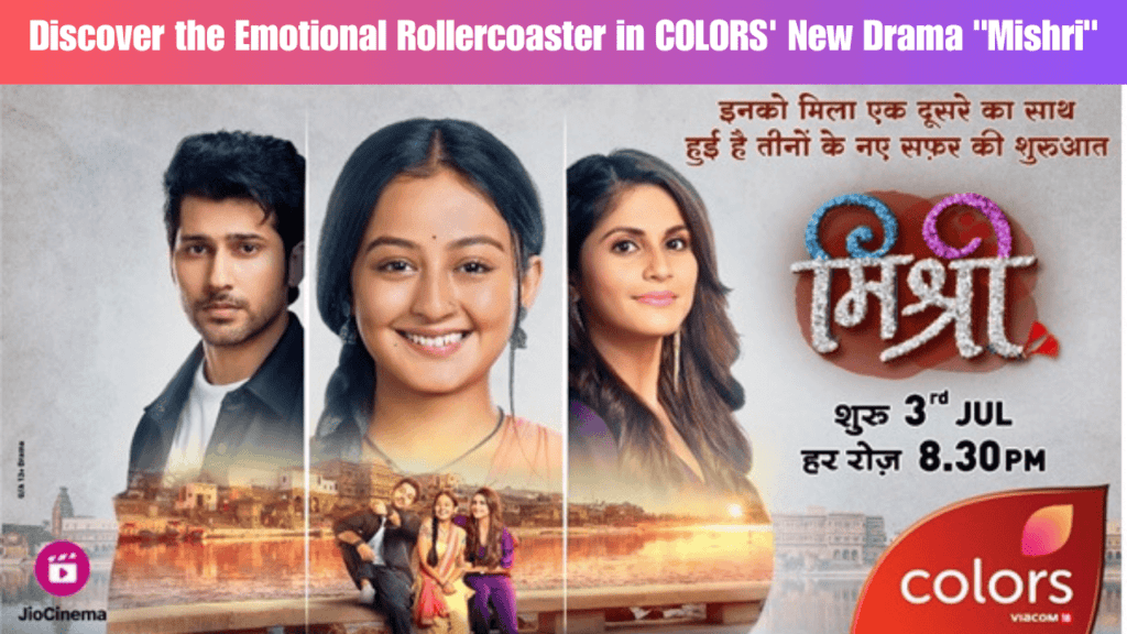 Discover the Emotional Rollercoaster in COLORS' New Drama "Mishri"