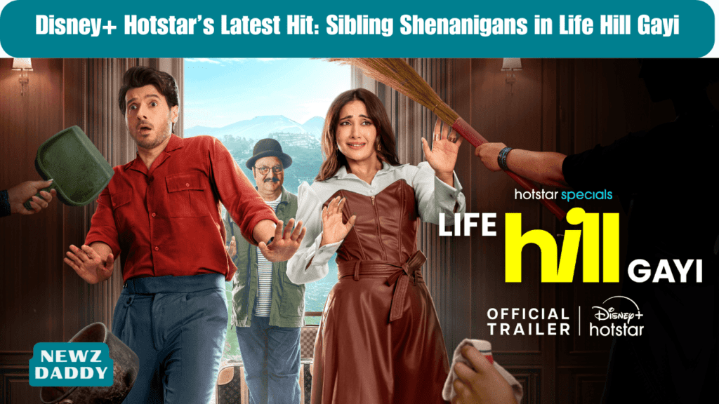 Disney+ Hotstar’s Latest Hit: Sibling Shenanigans in Life Hill Gayi