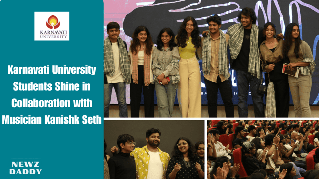 Karnavati University Students Shine in Collaboration with Musician Kanishk Seth