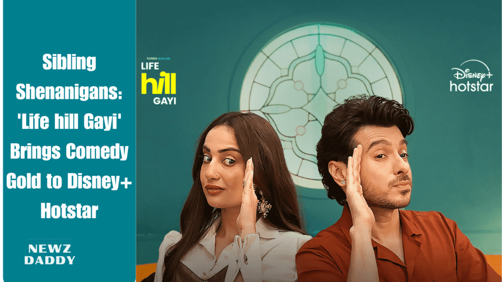 Sibling Shenanigans: 'Life hill Gayi' Brings Comedy Gold to Disney+ Hotstar