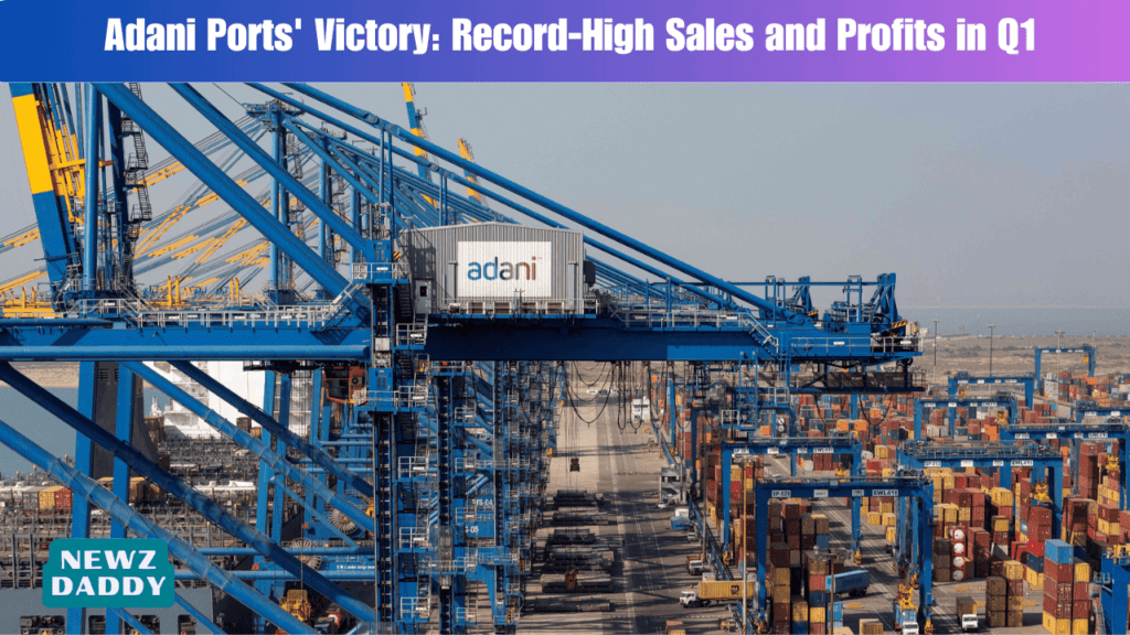 Adani Ports' Victory: Record-High Sales and Profits in Q1