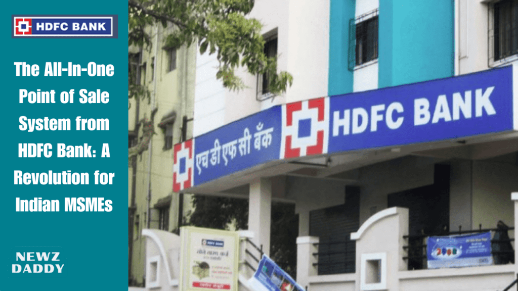 The All-In-One Point of Sale System from HDFC Bank: A Revolution for Indian MSMEs