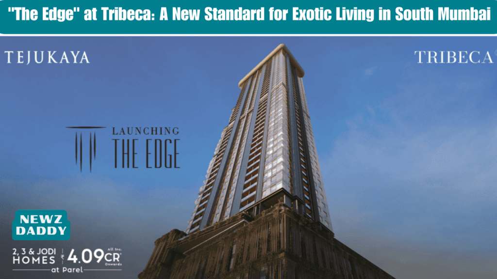 "The Edge" at Tribeca: A New Standard for Exotic Living in South Mumbai