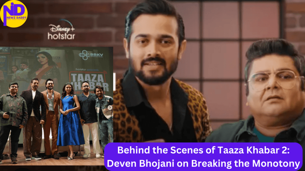 Behind the Scenes of Taaza Khabar 2 Deven Bhojani on Breaking the Monotony