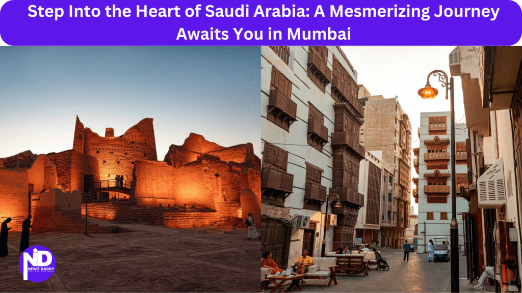 Step Into the Heart of Saudi Arabia: A Mesmerizing Journey Awaits You in Mumbai