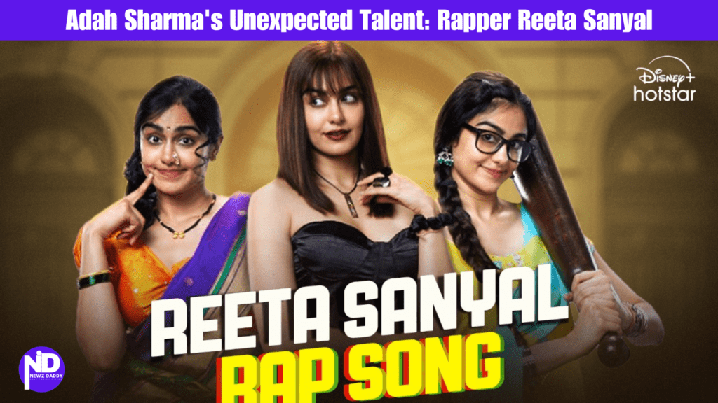 Adah Sharma's Unexpected Talent: Rapper Reeta Sanyal