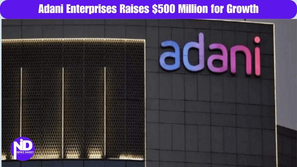 Adani Enterprises Raises $500 Million for Growth