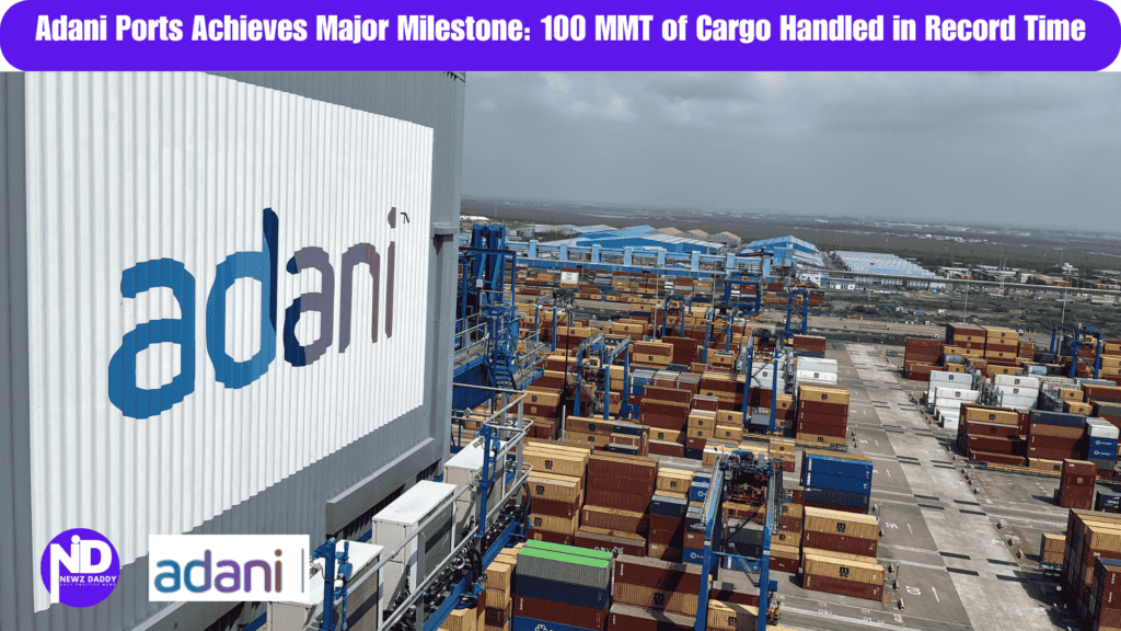 Adani Ports Achieves Major Milestone: 100 MMT of Cargo Handled in Record Time