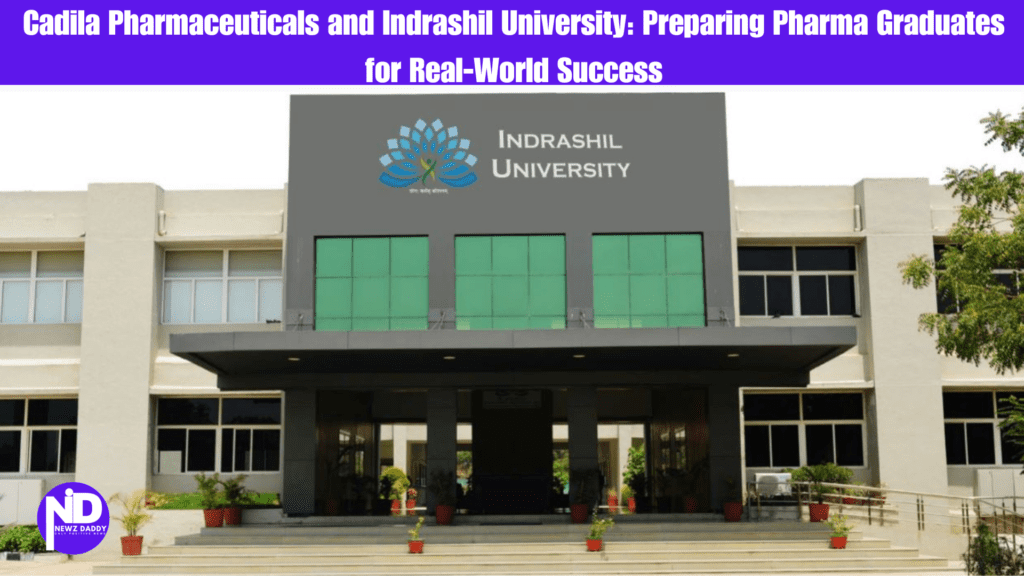 Cadila Pharmaceuticals and Indrashil University: Preparing Pharma Graduates for Real-World Success