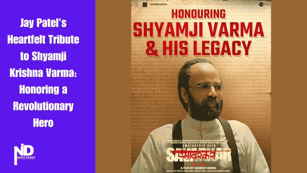 Jay Patel’s Heartfelt Tribute to Shyamji Krishna Varma: Honoring a Revolutionary Hero