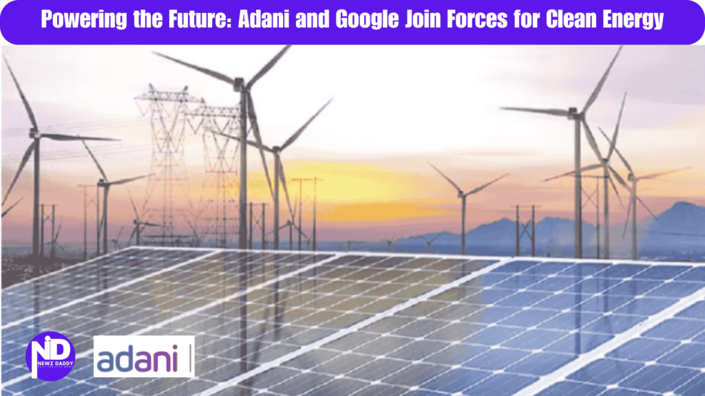 Powering the Future: Adani and Google Join Forces for Clean Energy