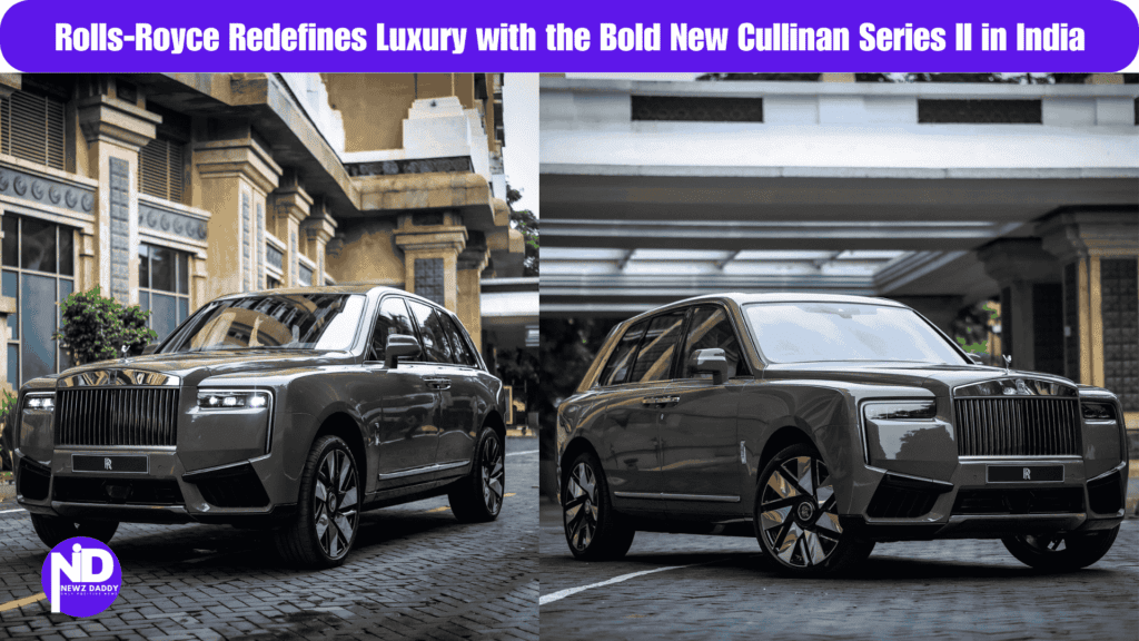 Rolls-Royce Redefines Luxury with the Bold New Cullinan Series II in India