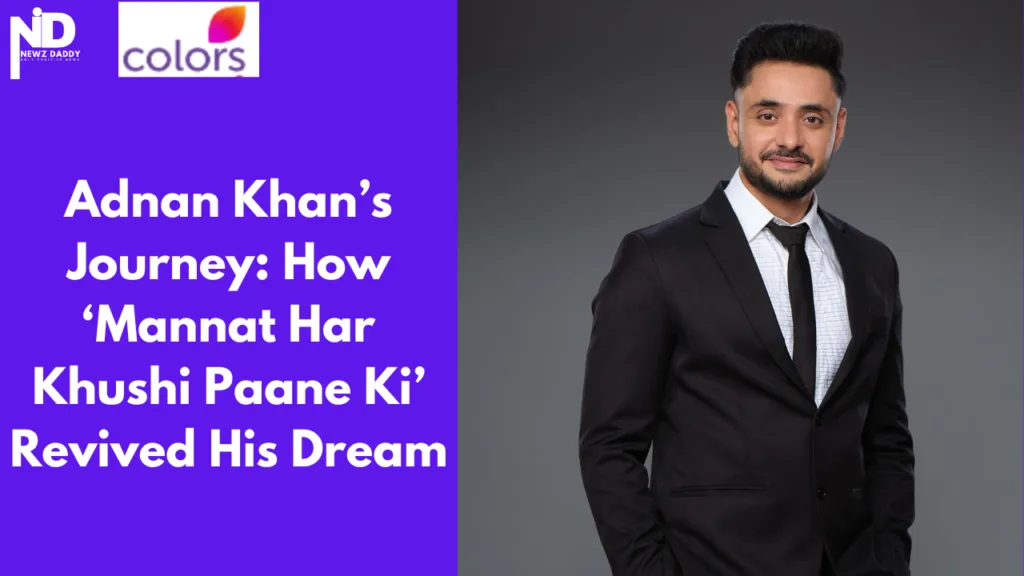 Adnan Khan’s Real-Life Dream Comes True Through ‘Mannat Har Khushi Paane Ki’